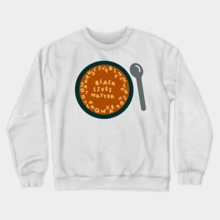 black lives matter alphabet soup Crewneck Sweatshirt